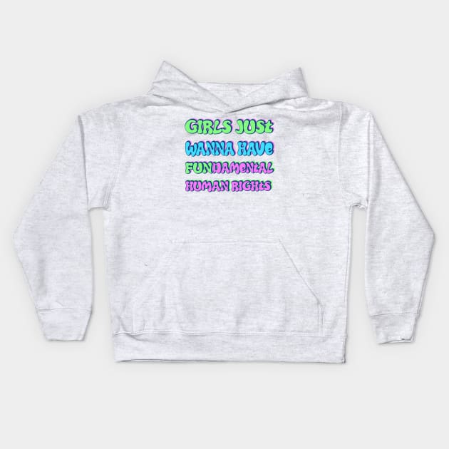 Girls just wanna have fundamental human rights Kids Hoodie by RocksNMills